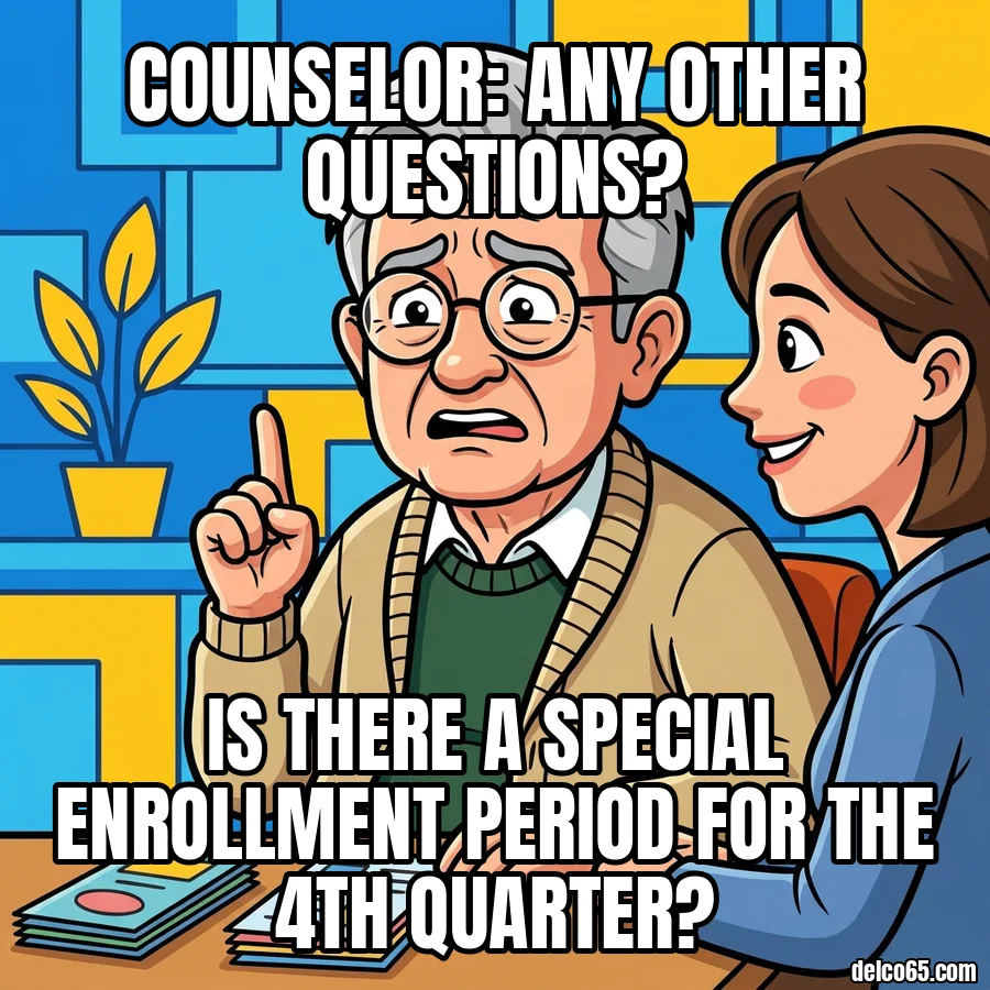 Retiree with a counselor. Counselor: any other questions? Is there a Special Enrollment Period for the 4th quarter?